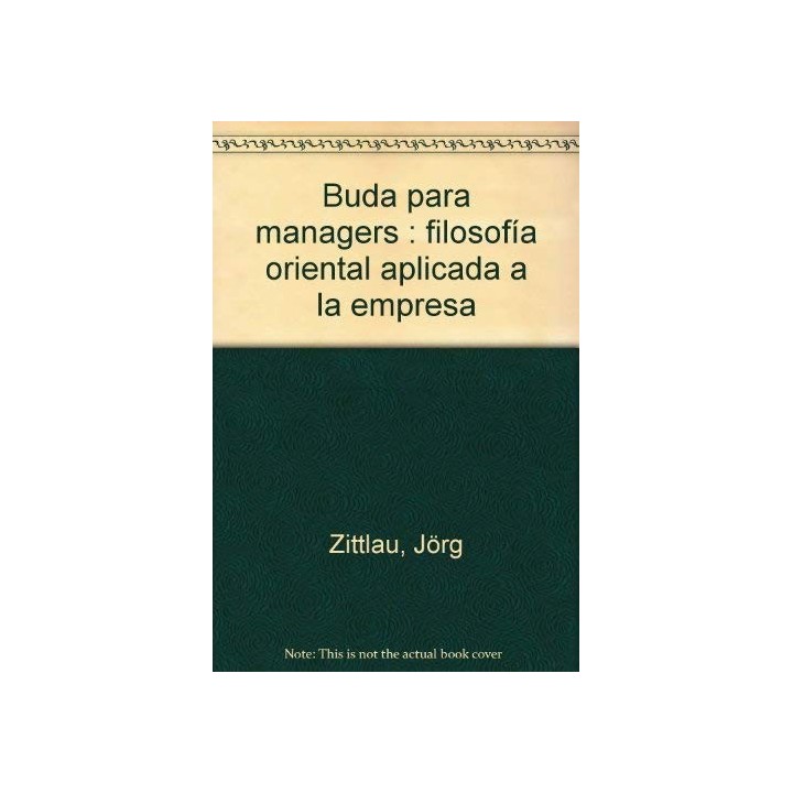 Buda Para Managers: Filosofía Oriental Aplicada a al Empresa